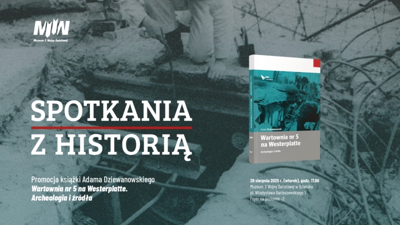 Cykl „Spotkania z historią” - promocja książki Adama Dziewanowskiego „Wartownia nr 5 na Westerplatte. Archeologia i źródła”