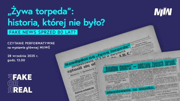 „Żywa torpeda”: historia, której nie było? FAKE NEWS SPRZED 80 LAT? - spektakl teatralny na wystawie głównej MIIWŚ 