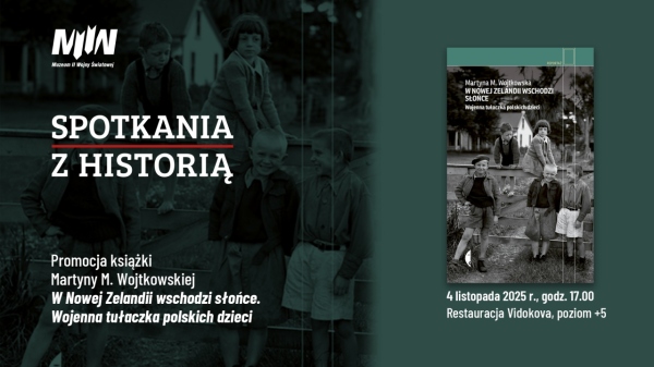 "Spotkania z Historią": promocja książki Martyny Wojtkowskiej pt. "W Nowej Zelandii wschodzi słońce. Wojenna tułaczka polskich dzieci"