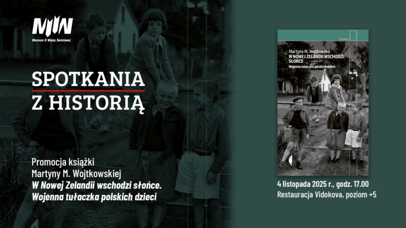 "Spotkania z Historią": promocja książki Martyny Wojtkowskiej pt. "W Nowej Zelandii wschodzi słońce. Wojenna tułaczka polskich dzieci"