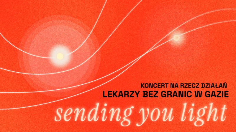 SENDING YOU LIGHT - KONCERT CHARYTATYWNY W ECS NA RZECZ DZIAŁAŃ LEKARZY BEZ GRANIC W GAZIE