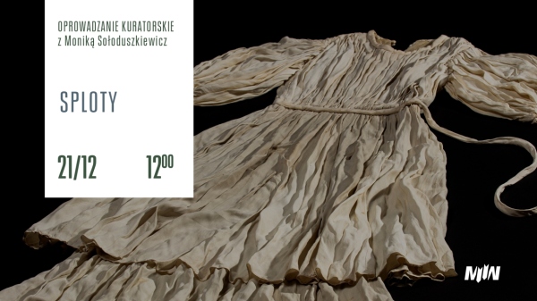 Oprowadzanie kuratorskie: „Sploty. Moda okresu II wojny światowej”